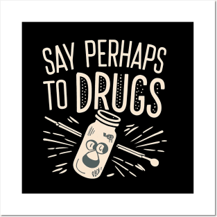 Say perhaps to drugs Posters and Art